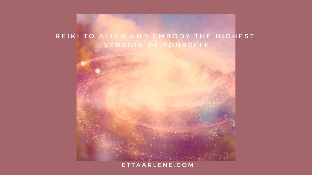 Reiki To Align And Embody The Highest Version Of Yourself - YouTube