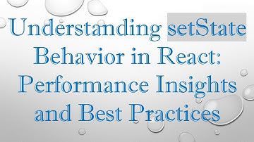 Understanding setState Behavior in React: Performance Insights and Best Practices