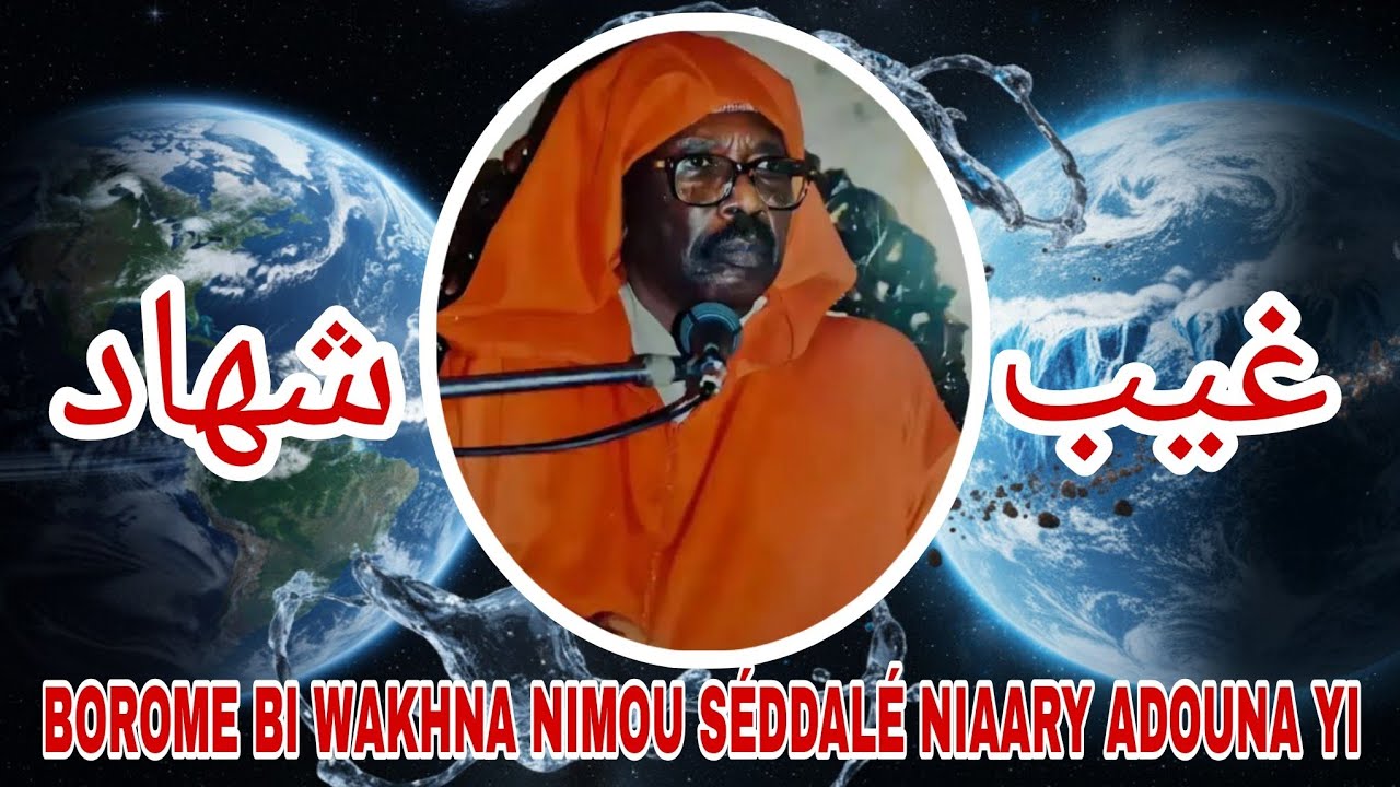 Borome Bi Wakhna Nimou Séddalé Niaary Adouna Yi Par Serigne Cheikh Ahmed Tidiane Sy 