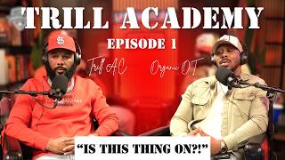 "Is This Thing On!?" | Trill Academy Podcast EP 1