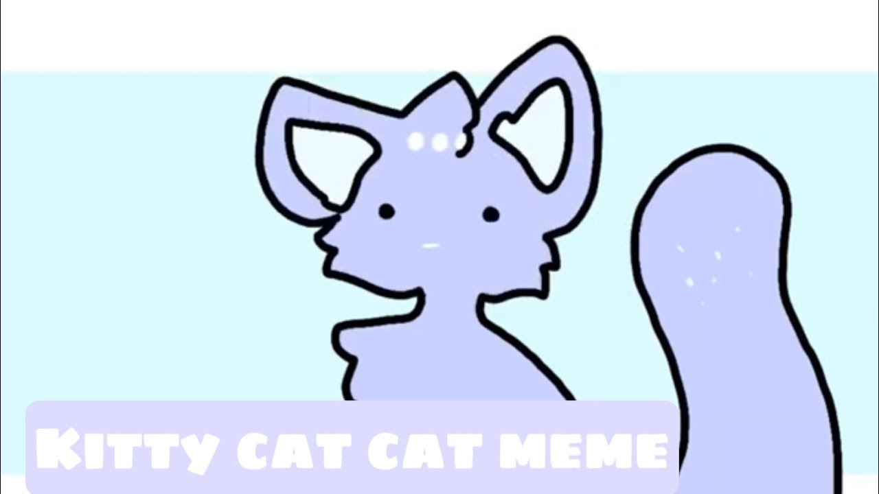 Kitty cat cat meme// Blu3 (old!) - YouTube