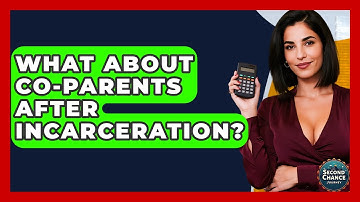 What About Co-Parents After Incarceration? - Second Chance Journey