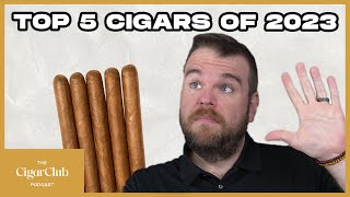 Top 5 Cigars Released in 2023 👀 | The CigarClub Podcast Ep. 118