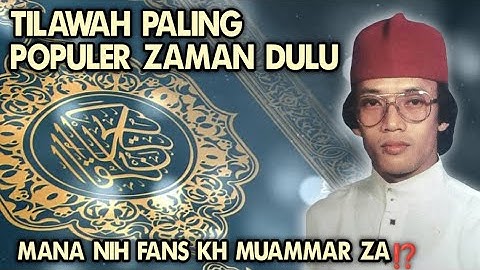 KUMPUL YUK‼️TILAWAH MERDU KH MUAMMAR ZA PALING POPULER ZAMAN DULU