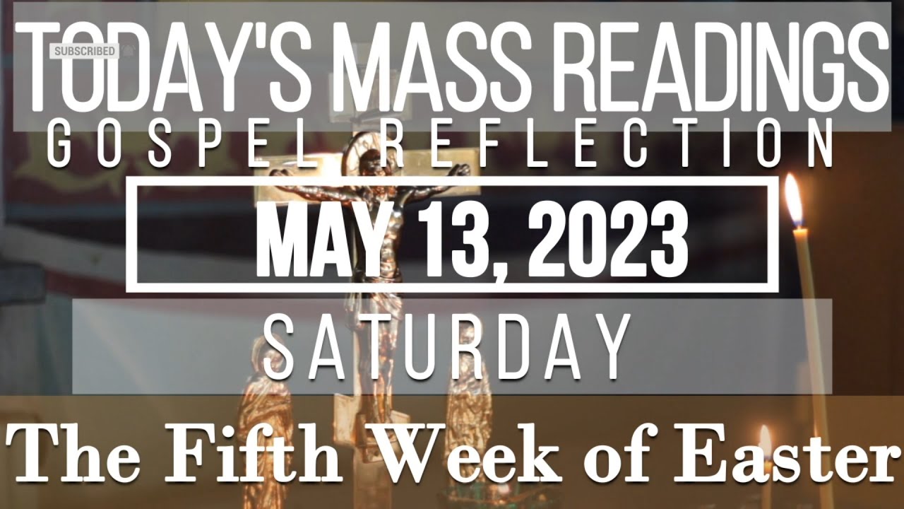 Today's Mass Readings May 13, 2023 Saturday The Fifth Week of