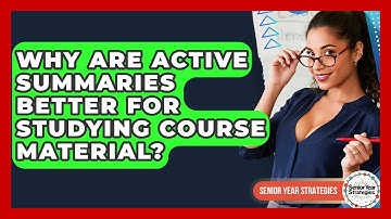 Why Are Active Summaries Better For Studying Course Material? - Senior Year Strategies