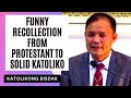 Funny recollection from protestant to solid katoliko journey of brother noe dora