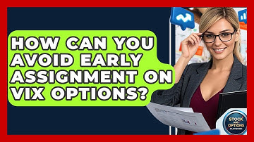How Can You Avoid Early Assignment On VIX Options? - Stock and Options Playbook