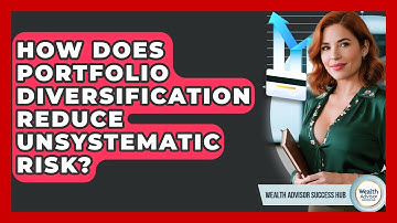How Does Portfolio Diversification Reduce Unsystematic Risk? - Wealth Advisor Success Hub