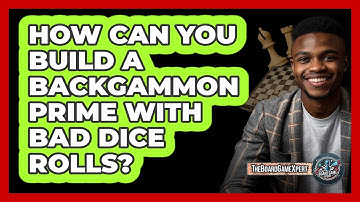 How Can You Build A Backgammon Prime With Bad Dice Rolls? - The Board Game Xpert