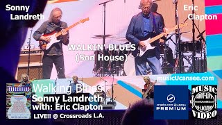 Sonny Landreth w/ Eric Clapton Walkin' Blues LIVE!! @ Crossroads Los Angeles musicUcansee.com