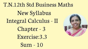 T.N. 12th  Business Maths  Exercise:3.3  Sum - 10  | Integral Calculus - II.
