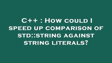 C++ : How could I speed up comparison of std::string against string literals?