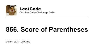 Daily Leetcode #2379: Oct 05, 2026 - 856. Score of Parentheses