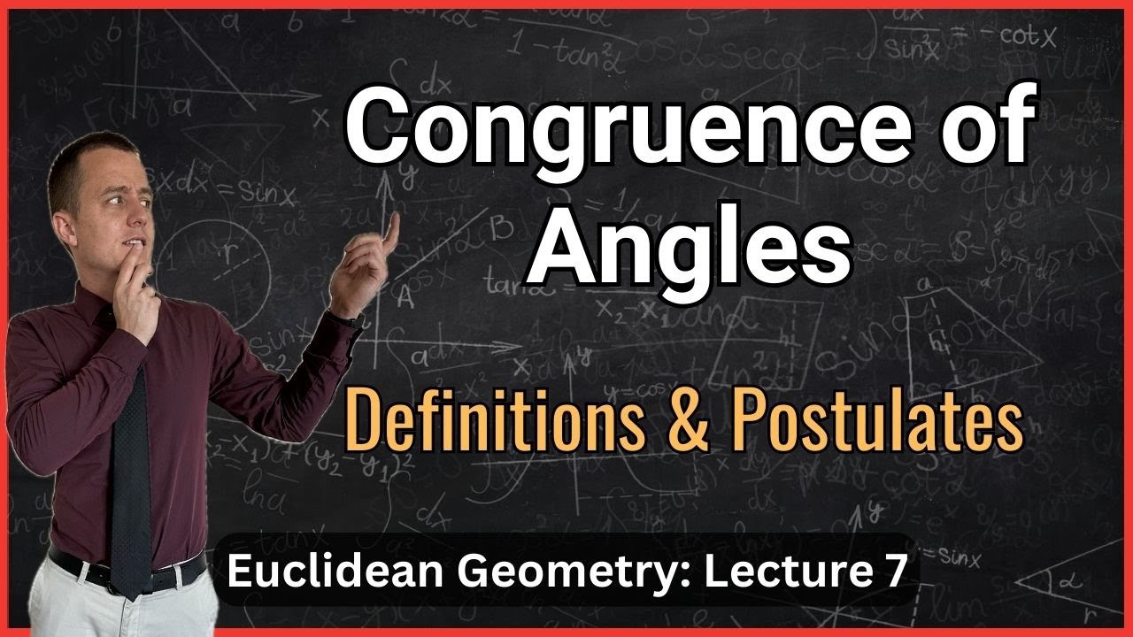 Congruence of Angles and Triangles – Lecture 7 (Geometry)