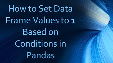 How to Set Data Frame Values to 1 Based on Conditions in Pandas