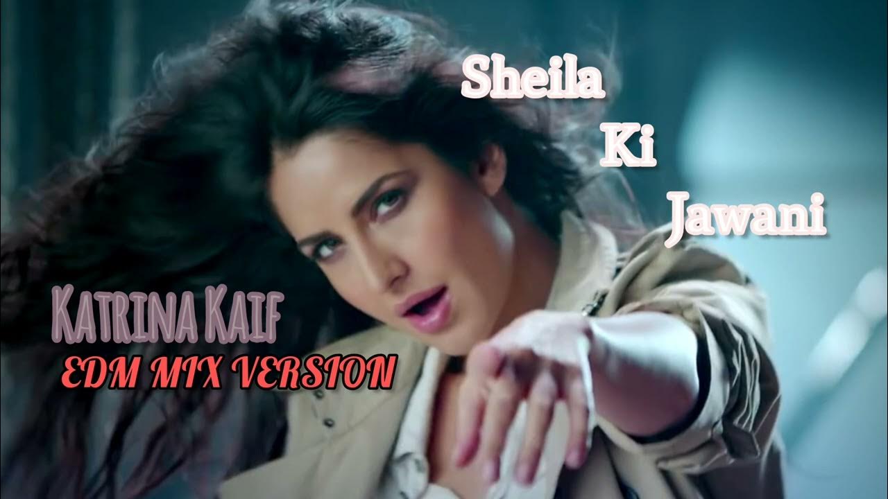 Sheila Ki Jawani Katrina Kaif 【edm Mix Version】 Youtube 