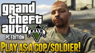 Grand Theft Auto V - HOW TO PLAY AS A COP/SOLDIER! (GTA 5 PC)