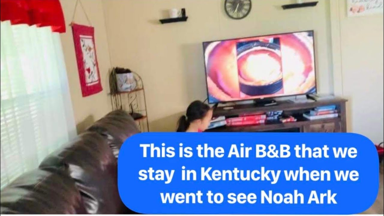 Air B&B in Kentucky when went to see Noah Ark YouTube