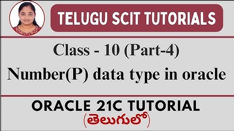 Oracle 21C|| Class-10 || Part-4:Number (P) Data Type || Data Types in Oracle || Telugu Scit Tutorial