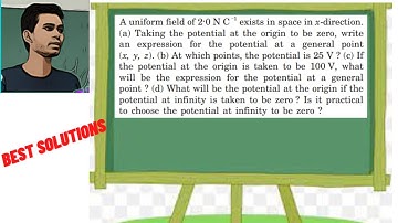 A uniform field of 2.0 N C 1 exists in space in x-direction.(a) Taking the potential at the origin