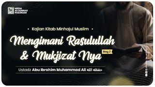 🔴[ LIVE ] 18. MENGIMANI RASULULLAH & MUKJIZAT NYA - BAG 2 | Ustadz Abu Ibrohim Muhammad Ali