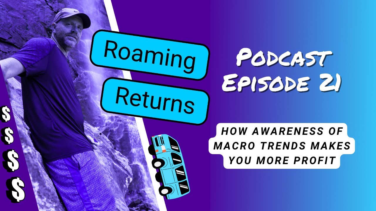 21 - How To Use Macro Trends To Unlock More Profit Than 99% Of Other Investors