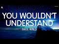 Juice WRLD - You Wouldn’t Understand (Lyrics)