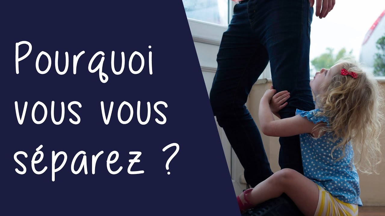 Pourquoi vous vous séparez ? - Question d'enfant