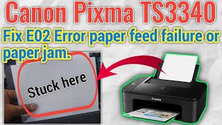Canon TS3440 E02 error paper feed failure or paper jam. How to Fix E02 Error Canon Pixma TS3340.