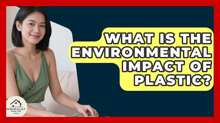 What Is The Environmental Impact Of Plastic? - Minimalist Home Life