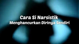 CARA SI NARSISTIK MENGHANCURKAN DIRINYA SENDIRI   #npd