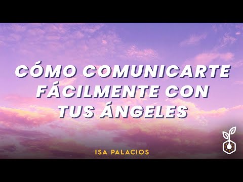 CÓMO COMUNICARTE FÁCILMENTE CON TUS ÁNGELES con Isa Palacios