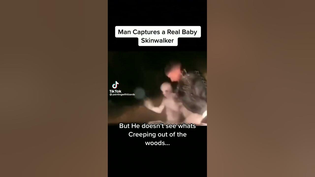 man captured a baby skin walker but doesn't know what's creeping out the woods
