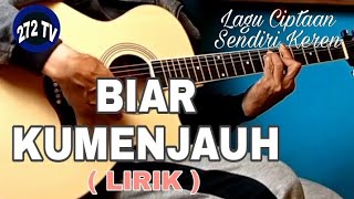 Lagu Ciptaan Sendiri Keren | Biar Kumenjauh | 272 TV