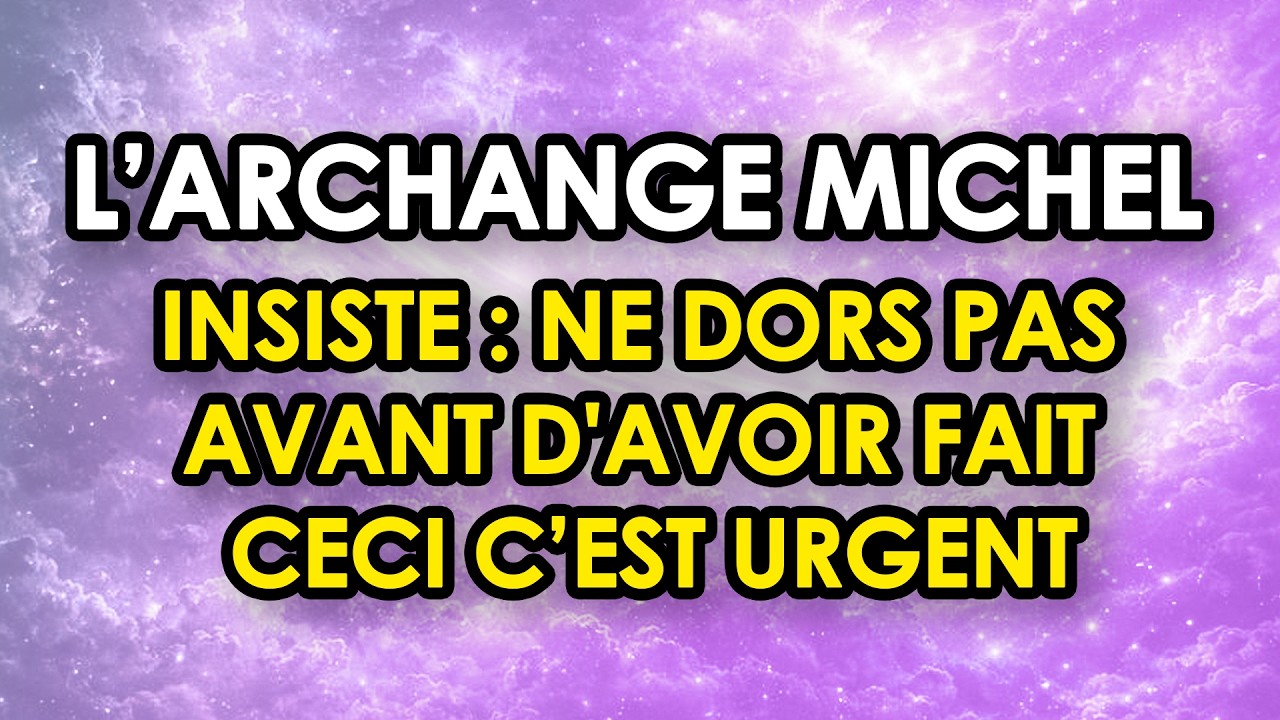 🛡️ L’ARCHANGE MICHEL INSISTE NE DORS PAS AVANT D'AVOIR FAIT CECI C’EST URGENT