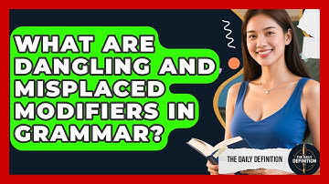 What Are Dangling And Misplaced Modifiers In Grammar? - The Daily Definition
