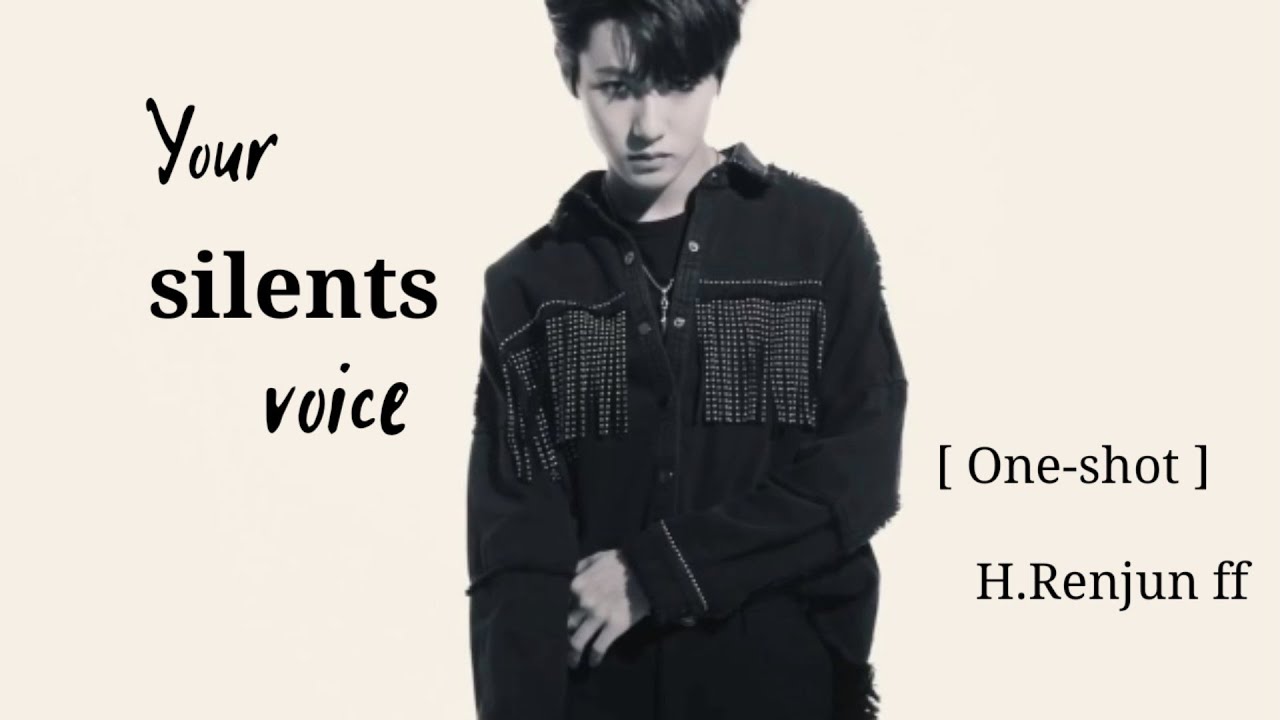 || NCT H.RENJUN FF || Your Silent Voice • [ HEARTBREAKING ONE-SHOT BIRTHDAY SPECIAL ] • read desc