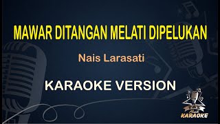 MAWAR DITANGAN MELATI DIPELUKAN || Nais Larasati ( Karaoke ) Dangdut || Koplo HD Audio