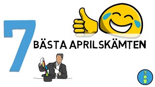 7 BÄSTA APRILSKÄMTEN