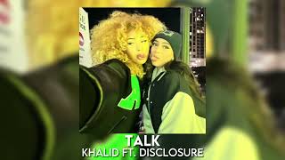 talk - khalid ft. disclosure [sped up]