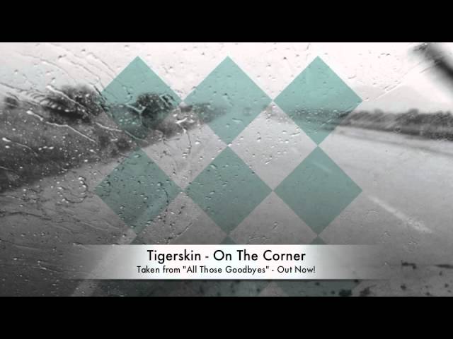 Watch Tigerskin | On the Corner | Dirt Crew Recordings on YouTube Watch Tigerskin | On the Corner | Dirt Crew Recordings on YouTube
