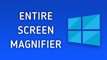 How to Make Magnifier Tool View the Entire Screen in Windows 10