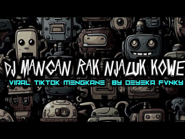 DJ MANGAN RA NJALUK KOWE VIRAL TIKTOK MENGKANE BY DEYEKA FVNKY class=