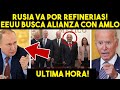 ESTO DE ULTIMA HORA! AMLO TENIA RAZÓN, RUSIA VA POR MAS REFINERIAS! EMPRESARIOS EEUU VAN A PALACIO