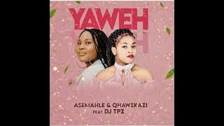 Asemahle and Qhawekazi - YAWEH feat DJ TPZ 