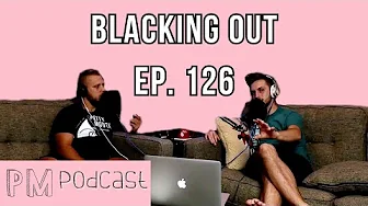 Blacking Out |  PM Podcast Ep. 126