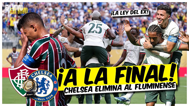 CHELSEA despide al FLUMINENSE y avanza a la FINAL con goles de Joao Pedro | Exclusivos