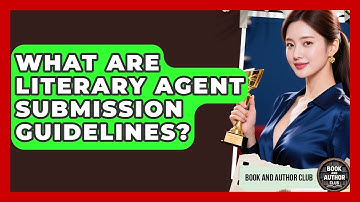 What Are Literary Agent Submission Guidelines? - Book and Author Club
