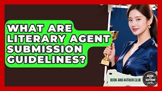 What Are Literary Agent Submission Guidelines - Book and Author Club